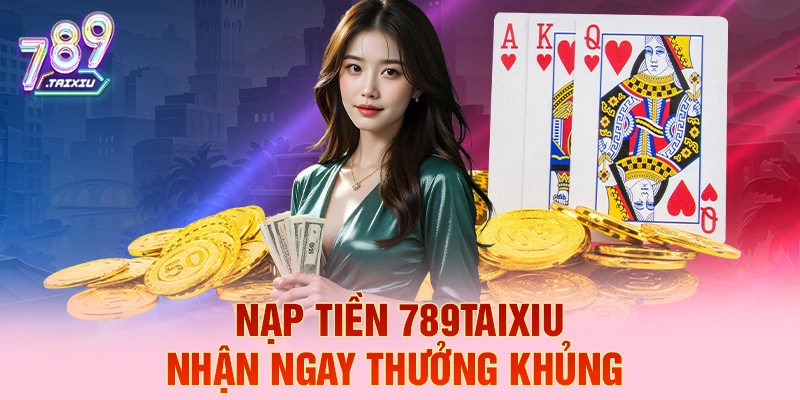 Nạp tiền zowin liền tay nhận ngay thưởng khủng